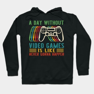 A Day Without Video Games Is Like , funny gamers girl or boy Hoodie